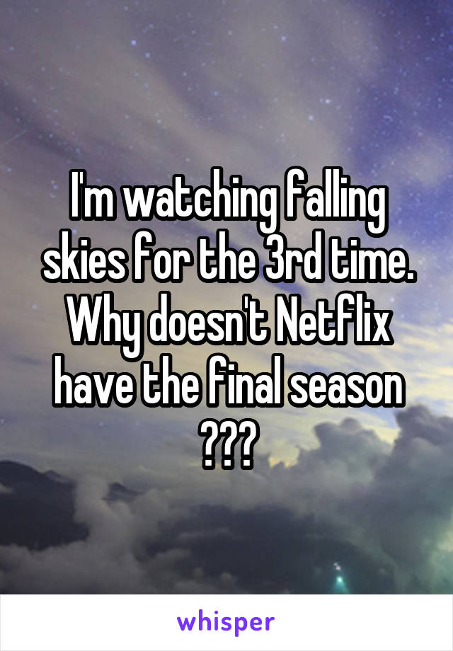 I'm watching falling skies for the 3rd time. Why doesn't Netflix have the final season ???