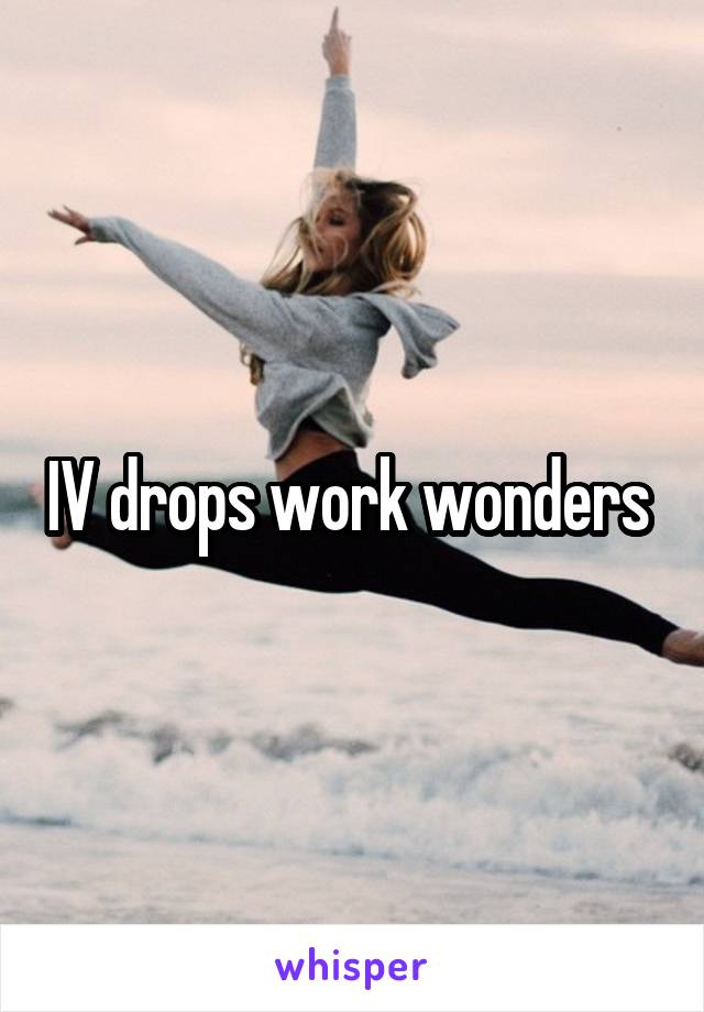 IV drops work wonders 