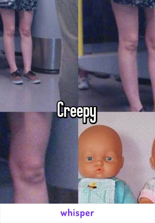 Creepy 