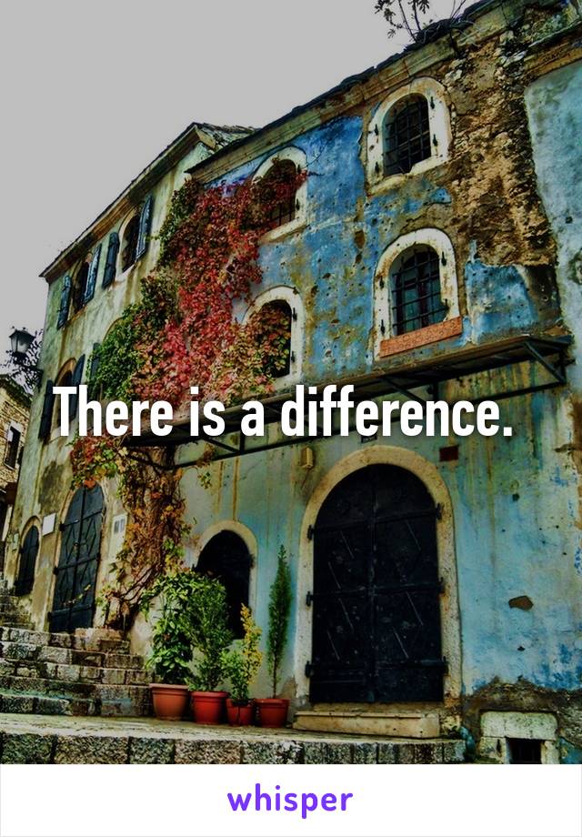 There is a difference. 