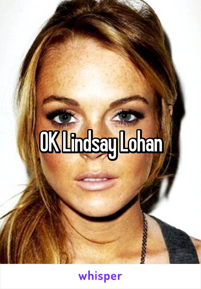 OK Lindsay Lohan