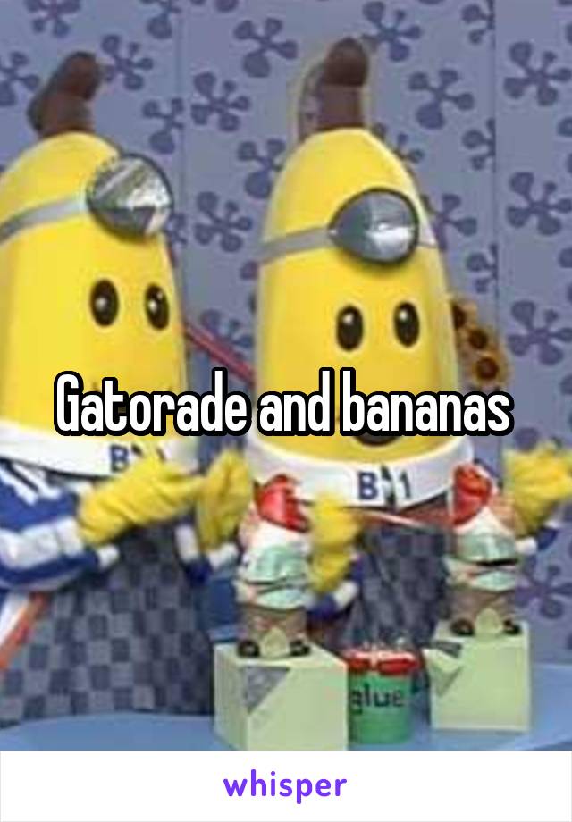 Gatorade and bananas 