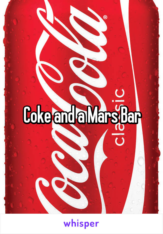 Coke and a Mars Bar