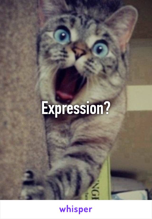 Expression?