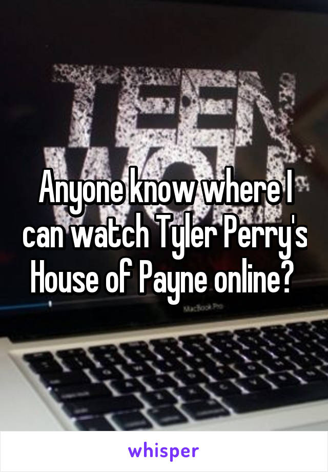 Anyone know where I can watch Tyler Perry's House of Payne online? 