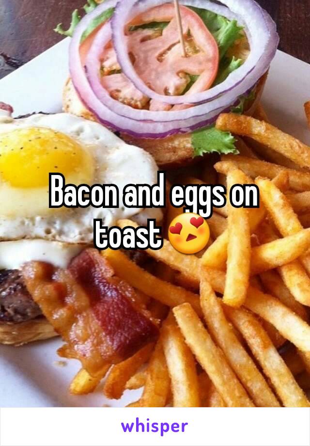 Bacon and eggs on toast😍