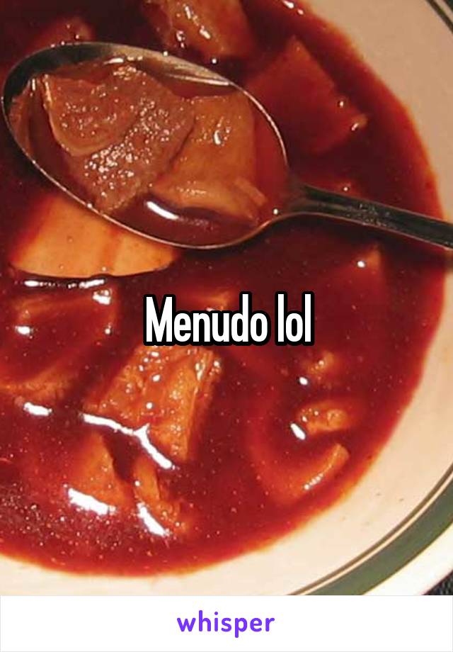 Menudo lol