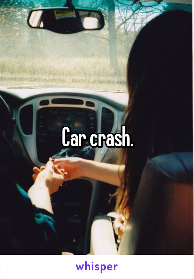 Car crash.