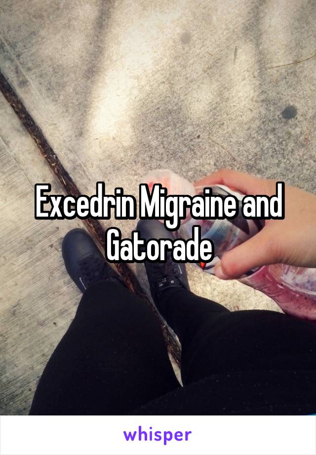 Excedrin Migraine and Gatorade