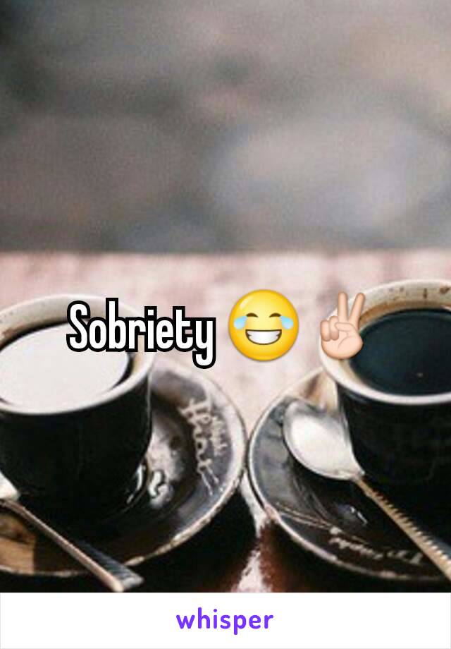 Sobriety 😂✌