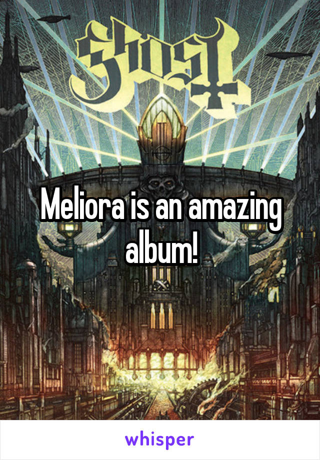 Meliora is an amazing album!