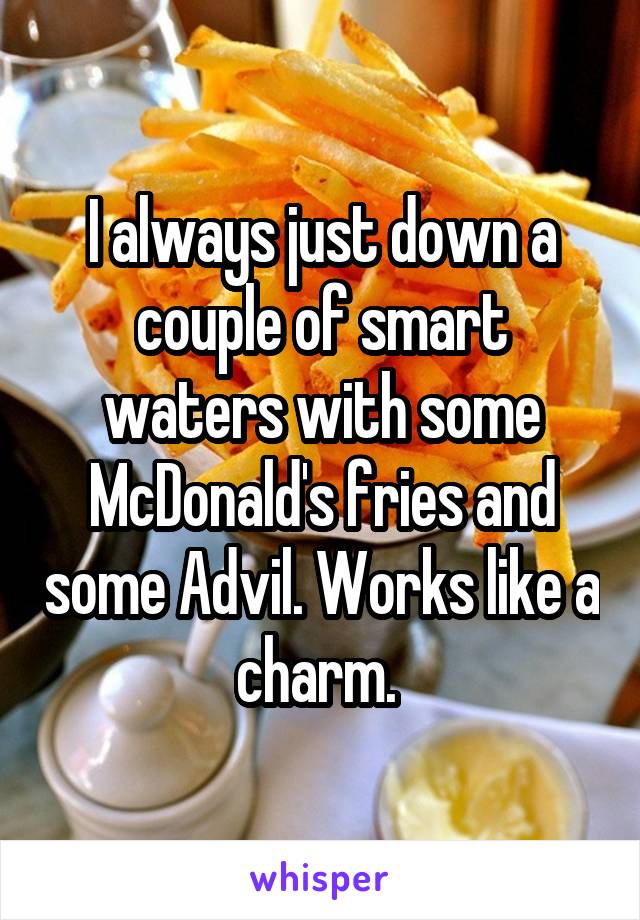 I always just down a couple of smart waters with some McDonald's fries and some Advil. Works like a charm. 