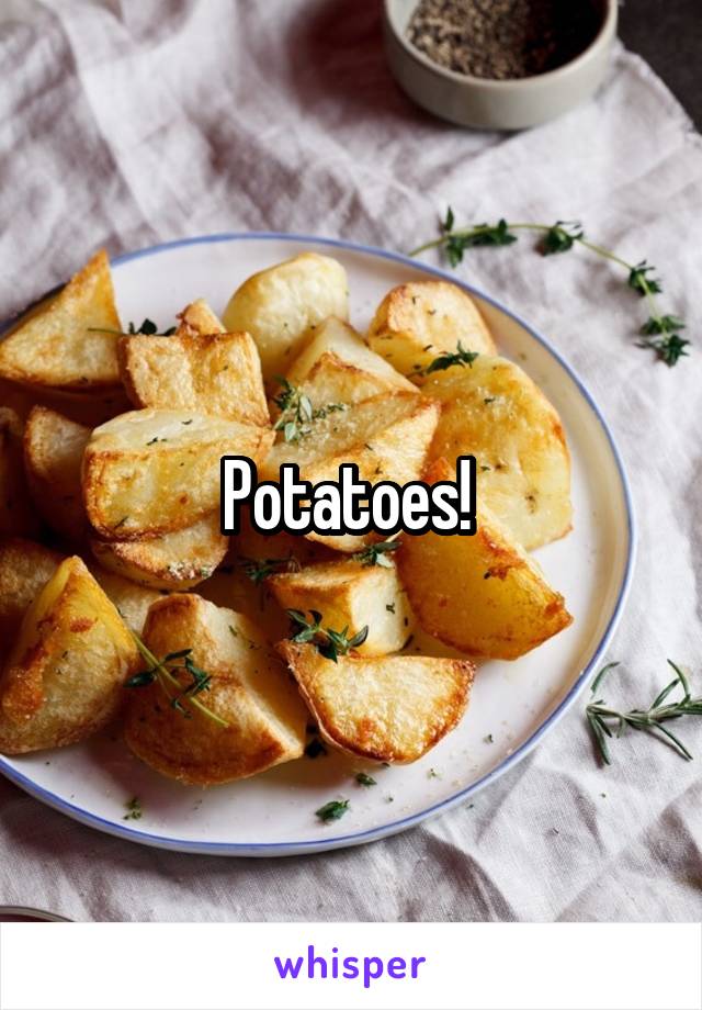 Potatoes! 