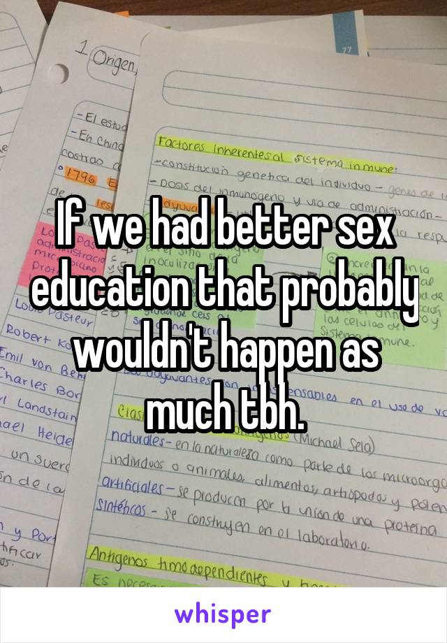 If we had better sex education that probably wouldn't happen as much tbh.