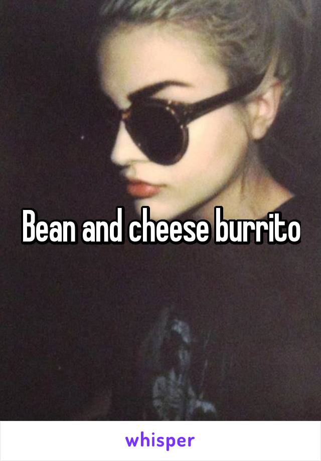 Bean and cheese burrito