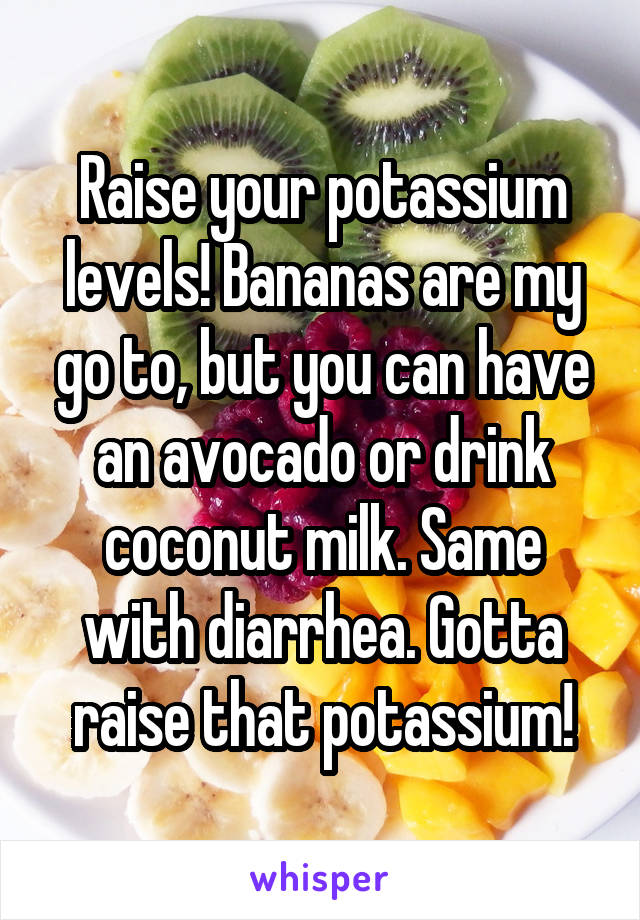 Raise your potassium levels! Bananas are my go to, but you can have an avocado or drink coconut milk. Same with diarrhea. Gotta raise that potassium!