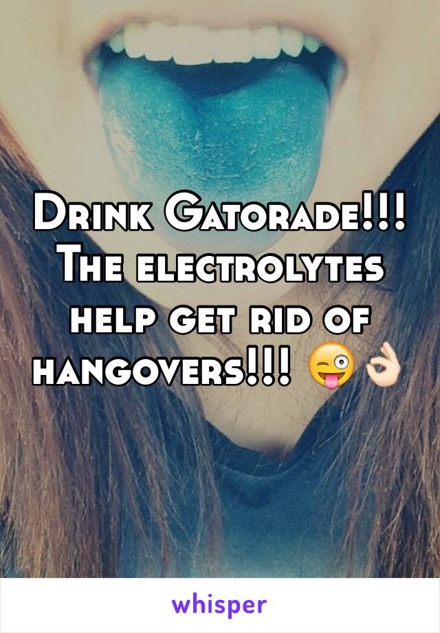 Drink Gatorade!!! The electrolytes help get rid of hangovers!!! 😜👌🏻