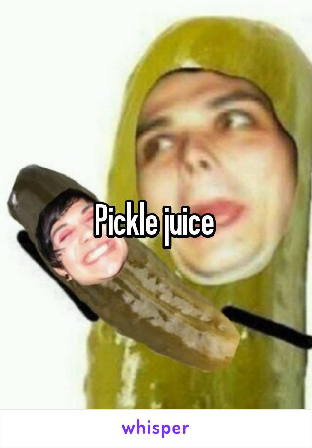 Pickle juice 