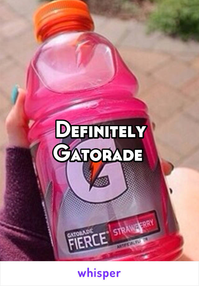 Definitely Gatorade 