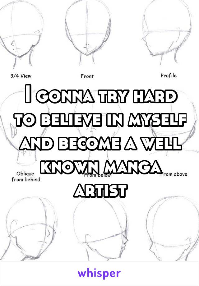 I gonna try hard to believe in myself and become a well known manga artist