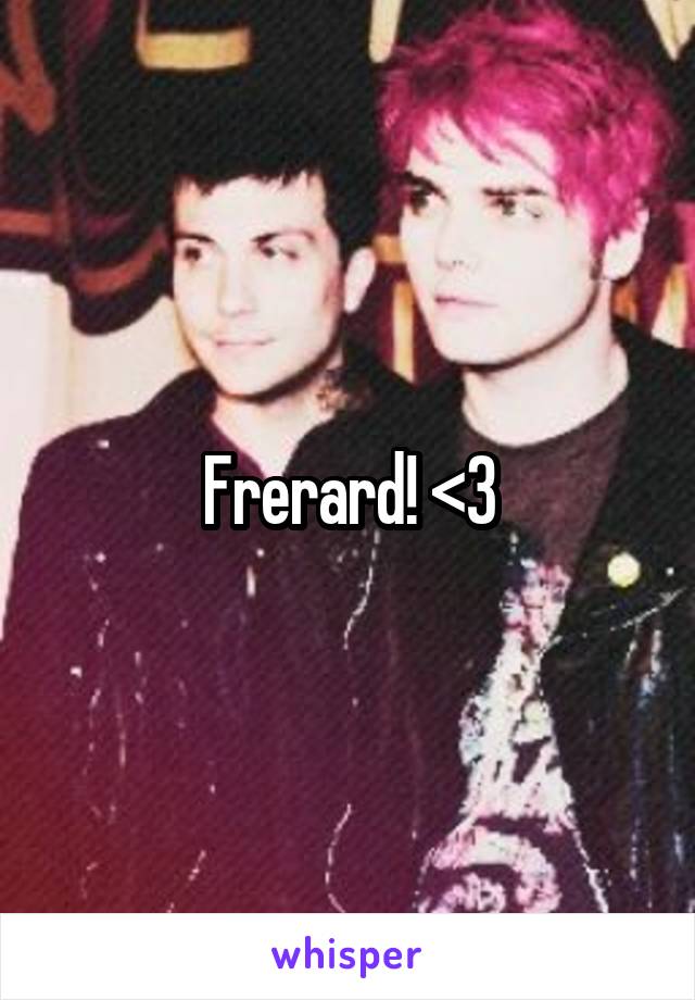 Frerard! <3