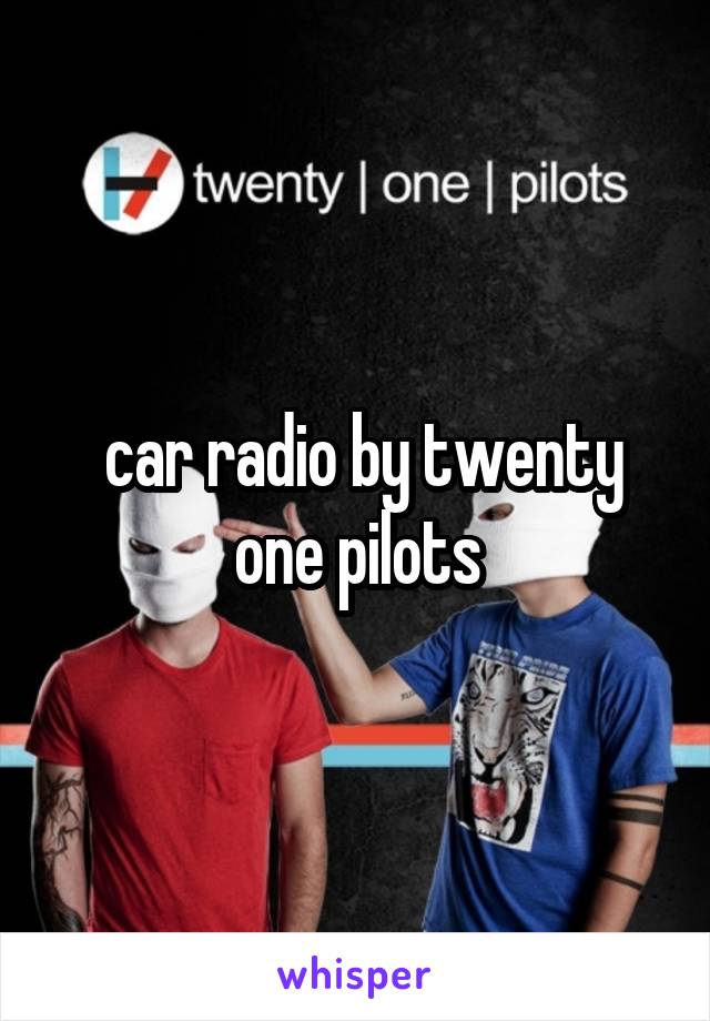  car radio by twenty one pilots