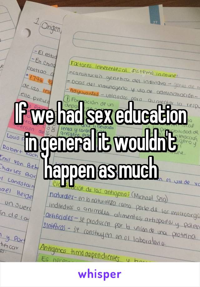 If we had sex education in general it wouldn't happen as much