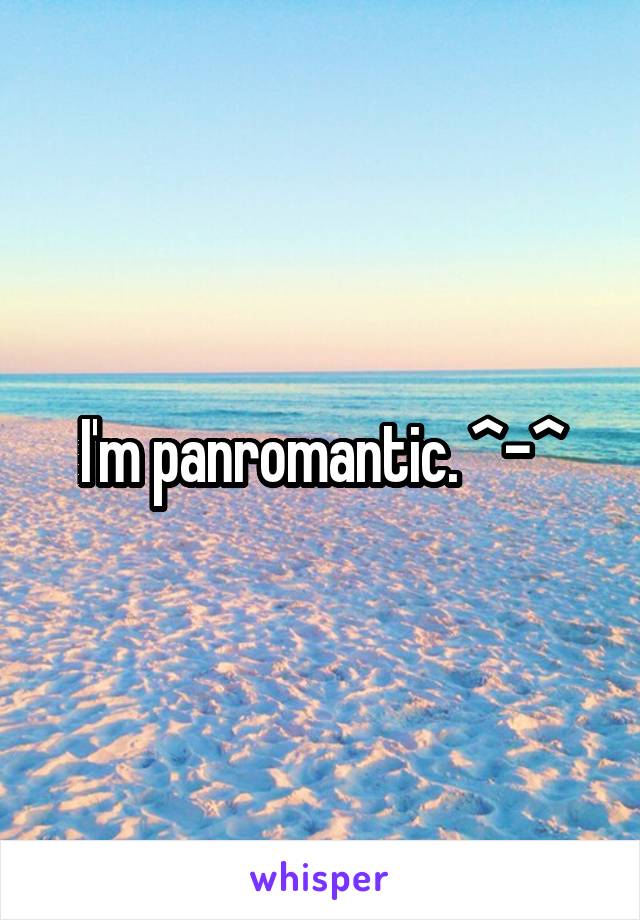 I'm panromantic. ^-^