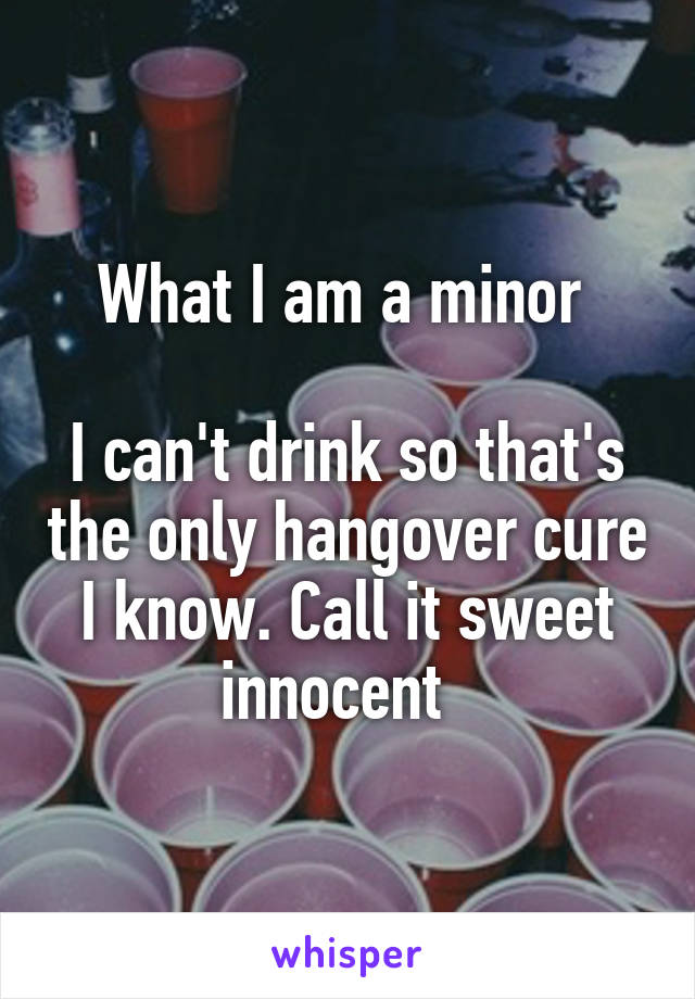 What I am a minor 

I can't drink so that's the only hangover cure I know. Call it sweet innocent  