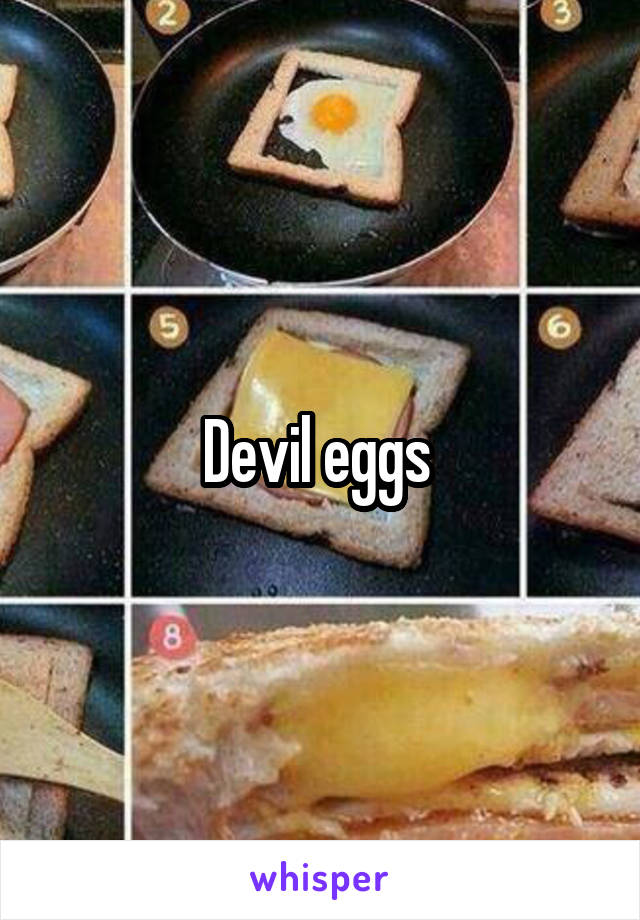 Devil eggs 