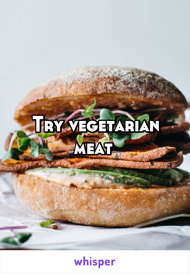 Try vegetarian meat 