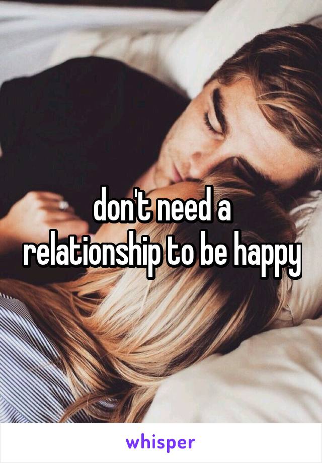 don't need a relationship to be happy