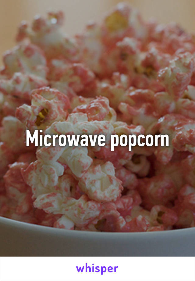 Microwave popcorn