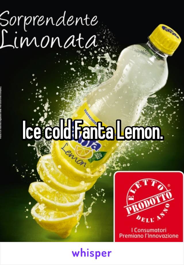 Ice cold Fanta Lemon.