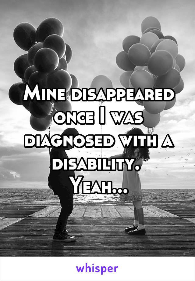 Mine disappeared once I was diagnosed with a disability. 
Yeah...