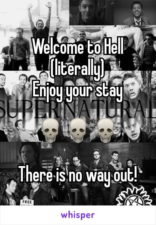 Welcome to Hell
(literally)
Enjoy your stay

💀💀💀

There is no way out!