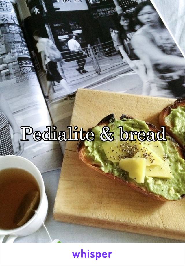 Pedialite & bread