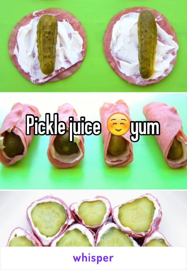 Pickle juice ☺️yum
