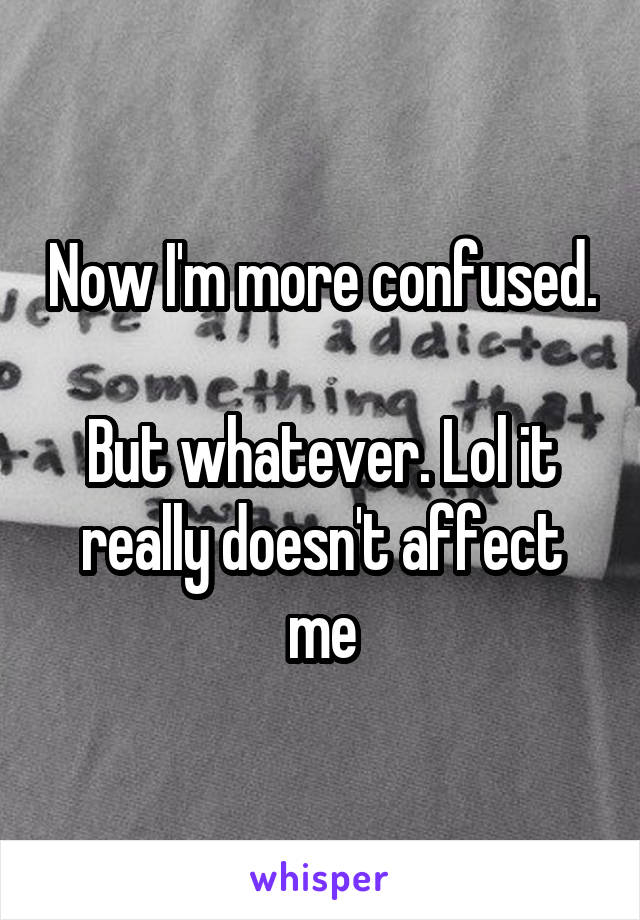 Now I'm more confused.

But whatever. Lol it really doesn't affect me