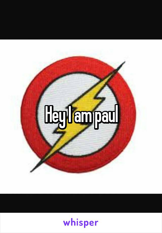 Hey I am paul