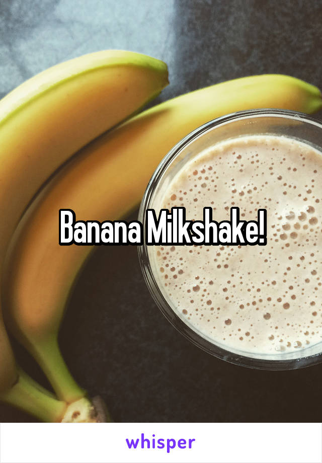 Banana Milkshake!