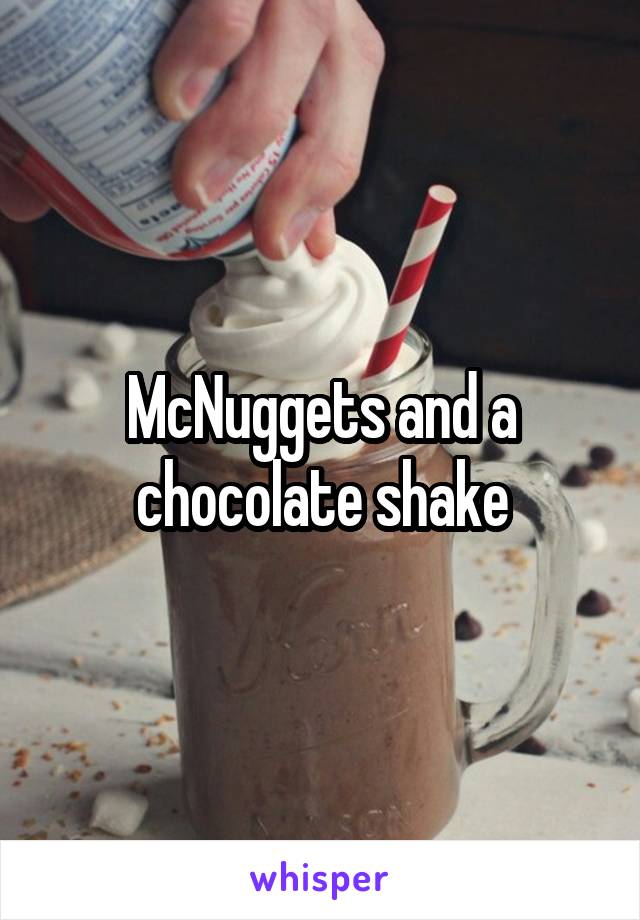 McNuggets and a chocolate shake