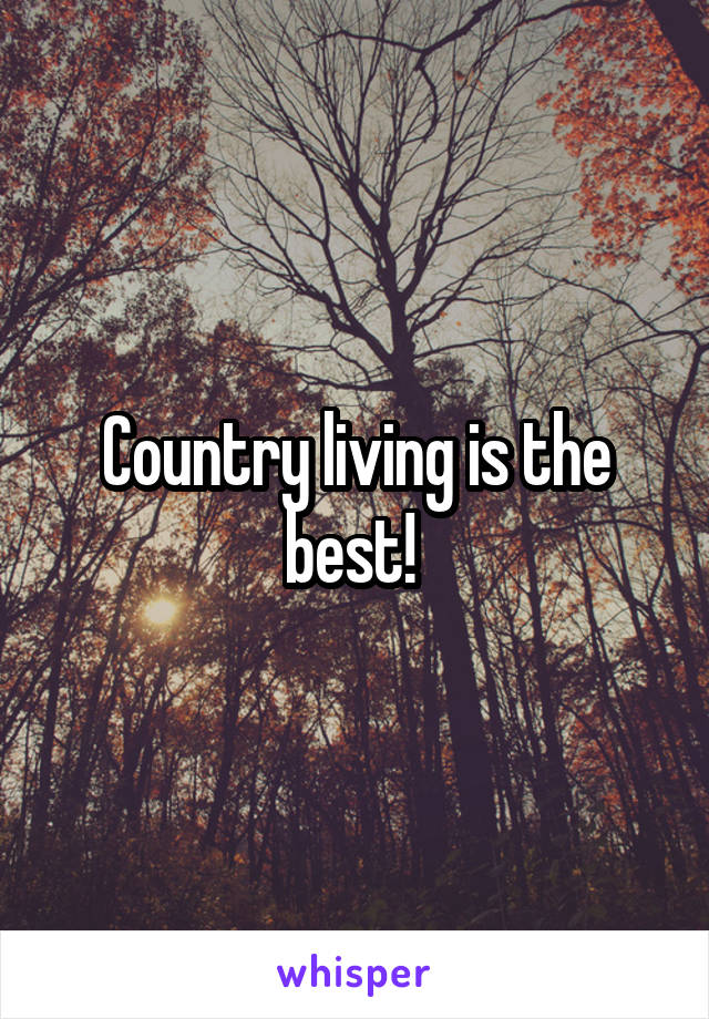 Country living is the best! 