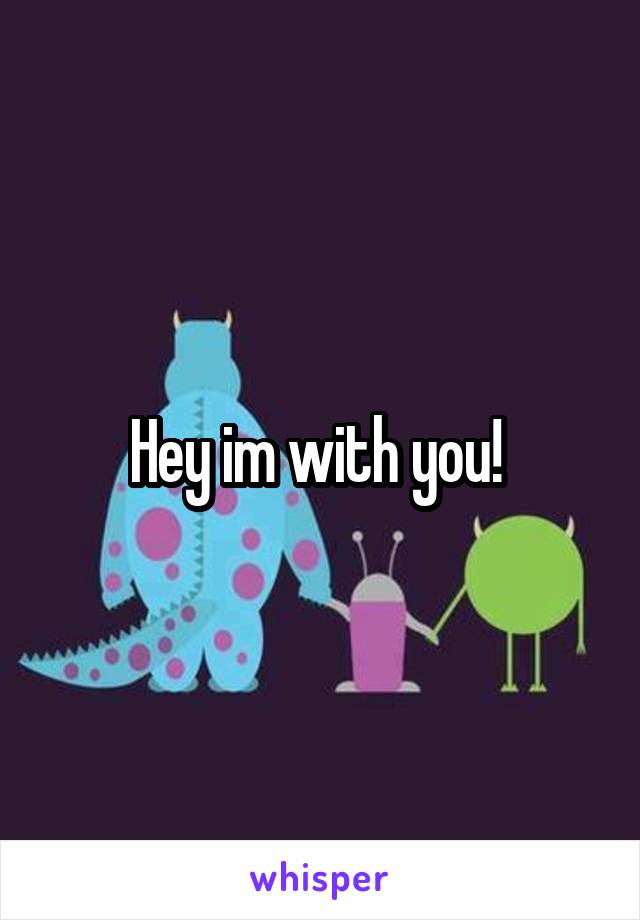 Hey im with you! 