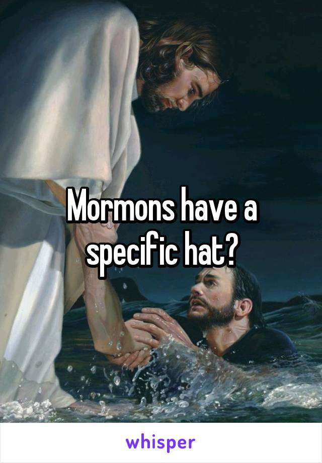 Mormons have a specific hat?