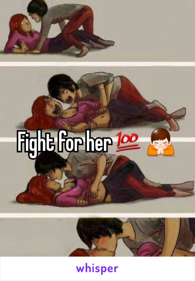 Fight for her💯🙏