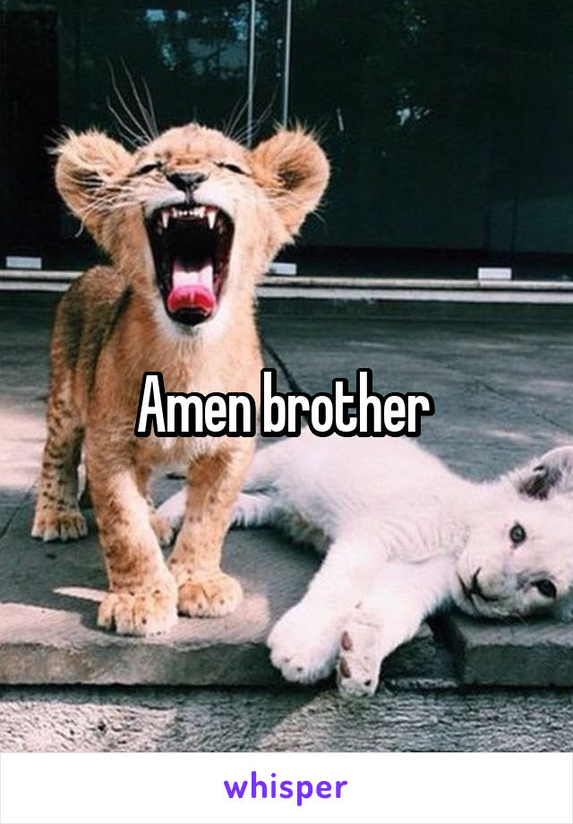 Amen brother 