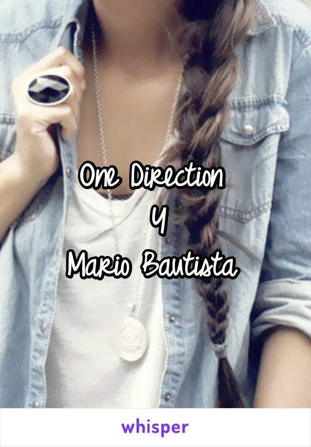 One Direction 
Y
Mario Bautista 