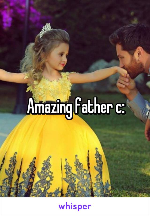 Amazing father c: