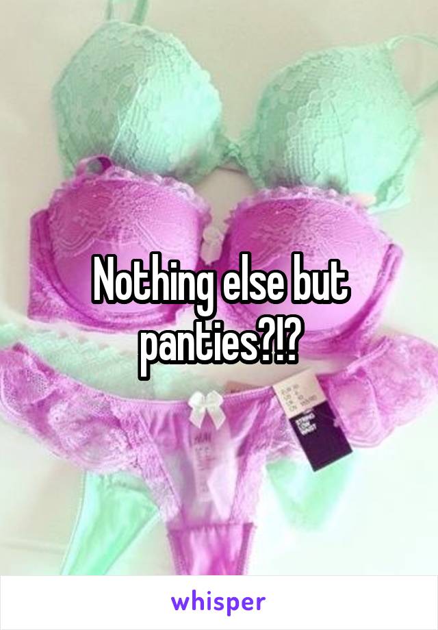 Nothing Else But Panties